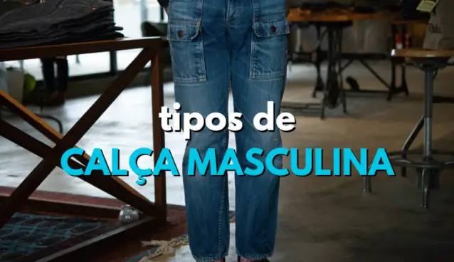 TIPOS DE CALÇA MASCULINA